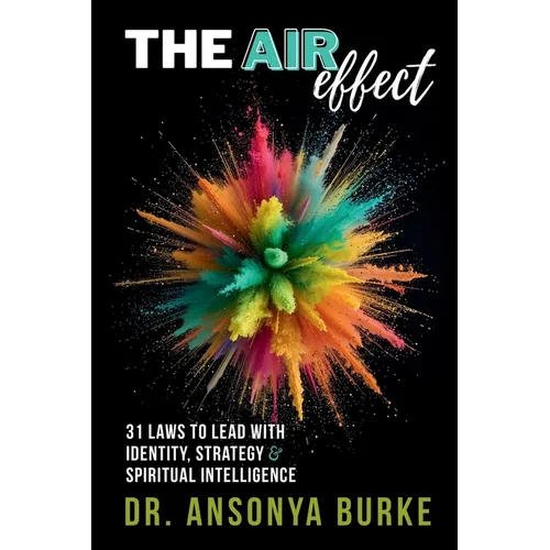 The A.I.R. Effect: 31 Laws to Lead With Identity, Strategy, and Spiritual Intelligence