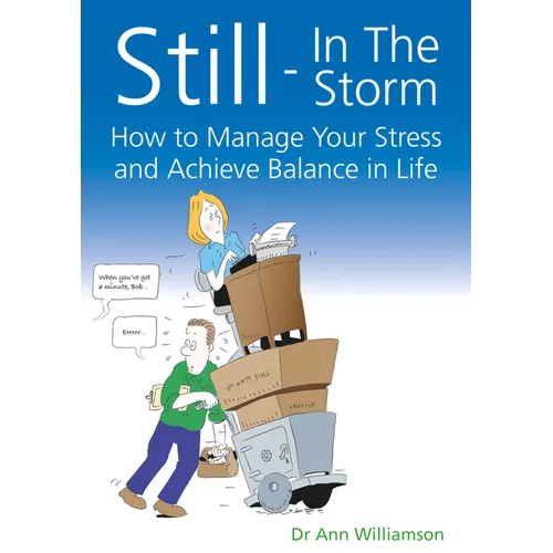 Still - In the Storm: How to Manage Your Stress and Achieve Balance in Life