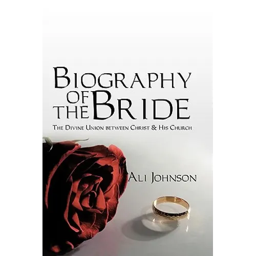 Biography of the Bride: The Divine Union between Christ and His Church