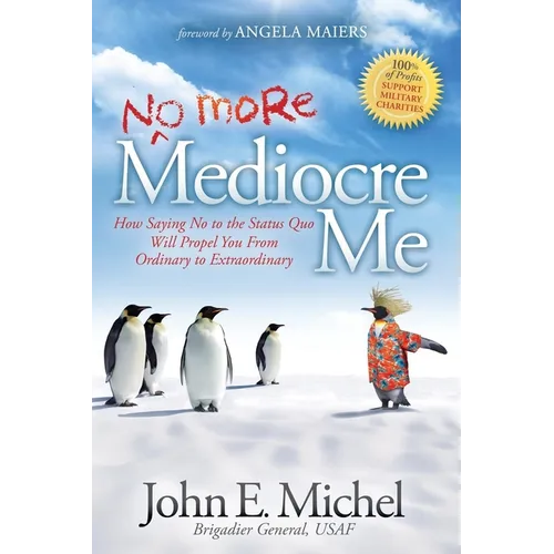 (No More) Mediocre Me: How Saying No to the Status Quo Will Propel You from Ordinary to Extraordinary