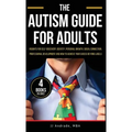 The Autism Guide for Adults: Insights for Self-Discovery, Identity, Personal Growth, Social Connection, Professional Development and How to Achieve Yo
