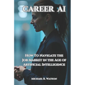 Career AI: Navigating the Job Market in the Age of Artificial Intelligence