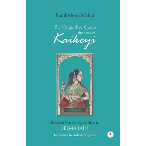 The Vanquished Queen: the Diary of Kaikeyi