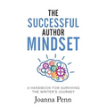 The Successful Author Mindset: A Handbook for Surviving the Writer's Journey