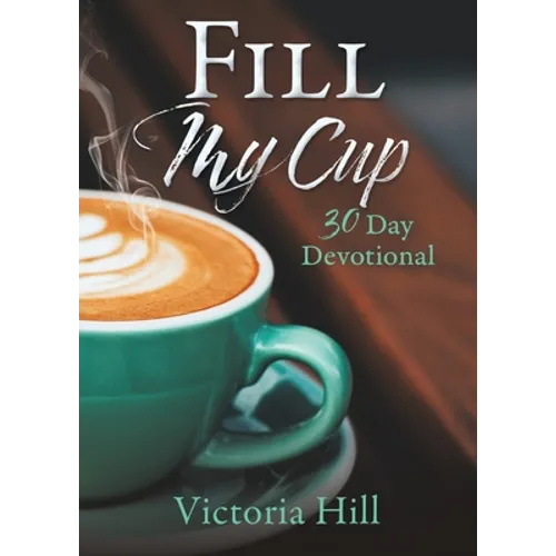 Fill My Cup: 30 Day devotional