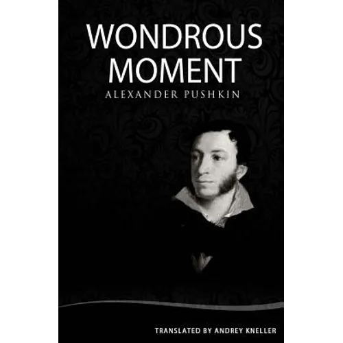 Wondrous Moment: Selected Poetry of Alexander Pushkin