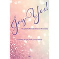 Joy-Yes!: a journey of love, faith, and gratitude