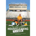 The Single Man's Housecleaning Playbook: A Quick and Simple Guide to Cleaning Your Home like a Pro
