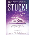 Don't Feel Stuck!: Journaling Methods to Transform Your Mindset & Live in Universal Abundance