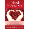 The Hands That Feed Me: Introducing the SOFT AIM Approach for Recovery from Compulsive Eating