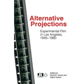 Alternative Projections: Experimental Film in Los Angeles, 1945-1980