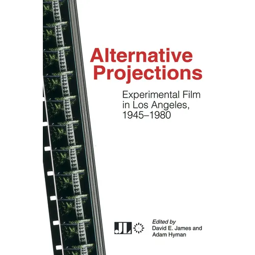 Alternative Projections: Experimental Film in Los Angeles, 1945-1980