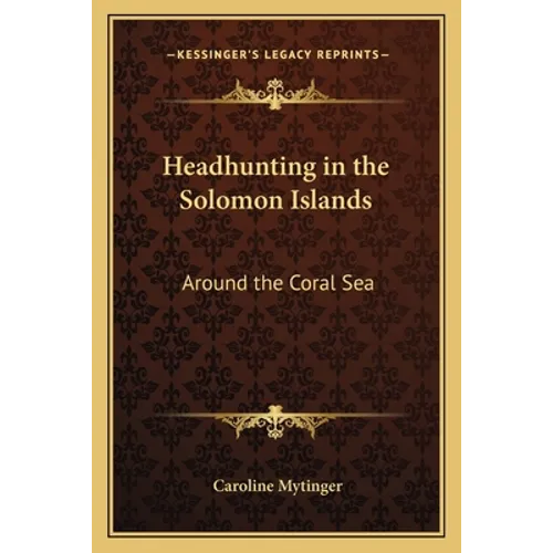 Headhunting in the Solomon Islands: Around the Coral Sea