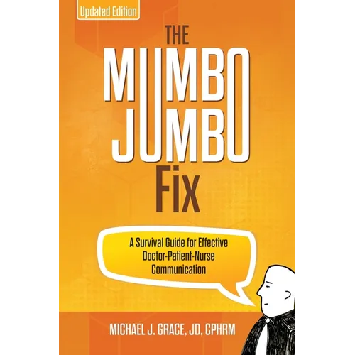The Mumbo Jumbo Fix: A Survival Guide for Effective Doctor-Patient-Nurse Communication (UPDATED EDITION)