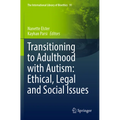 Transitioning to Adulthood with Autism: Ethical, Legal and Social Issues