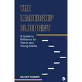 The Leadership Blueprint: A Guide to Brilliance for Teens and Young Adults