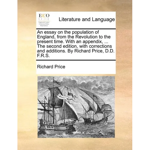 An essay on the population of England, from the Revolution to the present time. With an appendix, ... The second edition, with corrections and additio