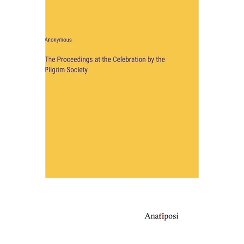 The Proceedings at the Celebration by the Pilgrim Society