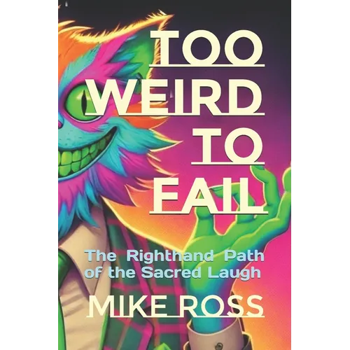 Too Weird to Fail: The Righthand Path of the Sacred Laugh