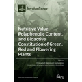 Nutritive Value, Polyphenolic Content, and Bioactive Constitution of Green, Red and Flowering Plants