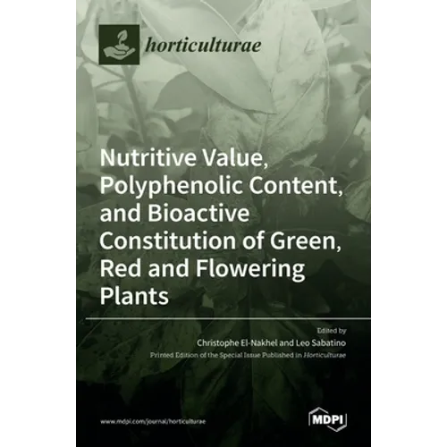 Nutritive Value, Polyphenolic Content, and Bioactive Constitution of Green, Red and Flowering Plants