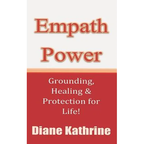 Empath Power: Grounding, Healing and Protection for Life!