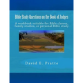 Bible Study Questions on the Book of Judges: A workbook suitable for Bible classes, family studies, or personal Bible study