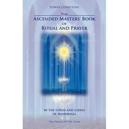 The Ascended Masters' Book of Ritual and Prayer