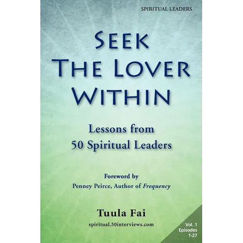 Seek the Lover Within: Lessons from 50 Spiritual Leaders (Volume 1)