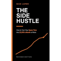 The Side Hustle: How to Turn Your Spare Time into $1000 a Month or More