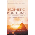 Prophetic Pioneering: A Call to Build and Establish God's New Era Wineskins
