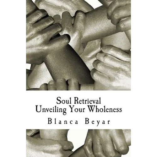 Soul Retrieval: Unveiling Your Wholeness