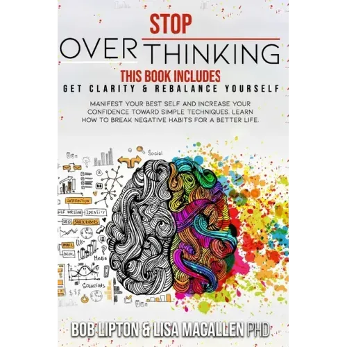 Stop Overthinking: 2 Books in 1: Get Clarity & Rebalance Yourself. Manifest Your Best Self and Increase Your Confidence Toward Simple Tec