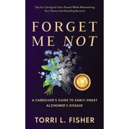 Forget Me Not: A Caregiver's Guide to Early-Onset Alzheimer's Disease