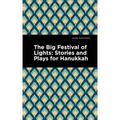 The Big Festival of Lights: Stories and Plays for Hanukkah
