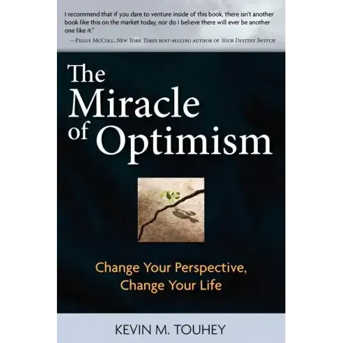 The Miracle of Optimism: Change Your Perspective, Change Your Life