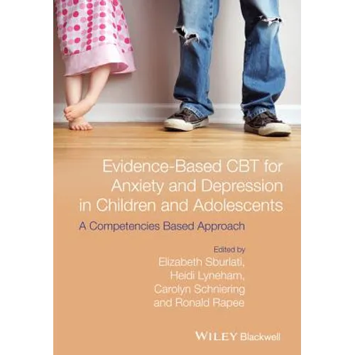 Evidence-Based CBT for Anxiety and Depression in Children and Adolescents: A Competencies Based Approach