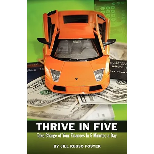 Thrive in Five: Take Charge of Your Finances in 5 Minutes a Day