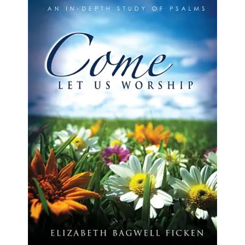 Come Let Us Worship: An In-depth Study of Psalms