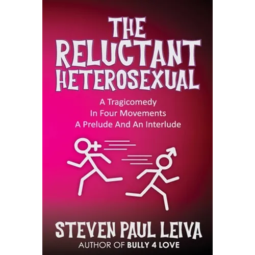 The Reluctant Heterosexual: A Tragicomedy in Four Movements A Prelude And An Interlude