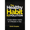 The Healthy Habit Revolution: Create Better Habits in 5 Minutes a Day