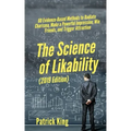 The Science of Likability: 60 Evidence-Based Methods to Radiate Charisma, Make a Powerful Impression, Win Friends, and Trigger Attraction