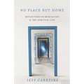 No Place But Home: Reflections on Meditation and the Spiritual Life