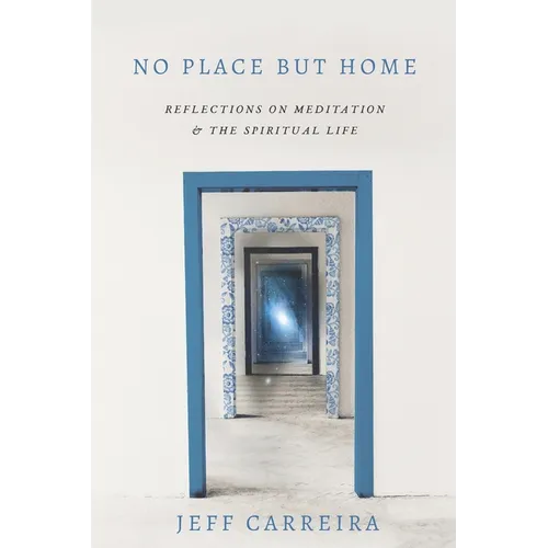 No Place But Home: Reflections on Meditation and the Spiritual Life