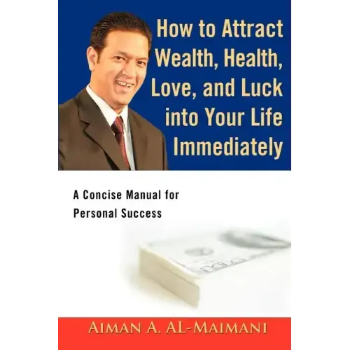 How to Attract Wealth, Health, Love, and Luck into Your Life Immediately: A Concise Manual for Personal Success