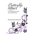 Butterfly Affect: 77 Adventures into Life, Love, and Recovery