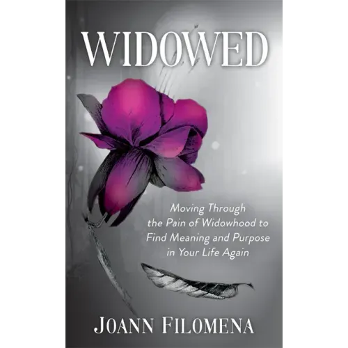Widowed: Moving Through the Pain of Widowhood to Find Meaning and Purpose in Your Life Again