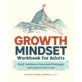 Growth Mindset Workbook for Adults: Build Confidence, Overcome Challenges, and Achieve Your Goals
