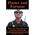Flame and Fortune: How the Fire Service (almost) Killed Me