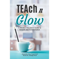Teach N Glow: A Modern Educator's Guide to Growth and Transformation